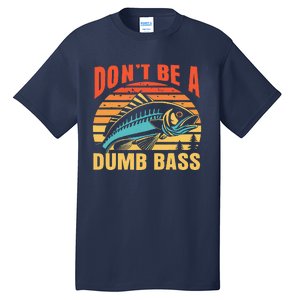 Funny DonT Be A Dumb Bass Fishing Dad Joke Quote Fisherman Tall T-Shirt