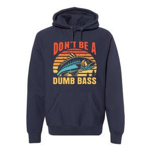 Funny DonT Be A Dumb Bass Fishing Dad Joke Quote Fisherman Premium Hoodie