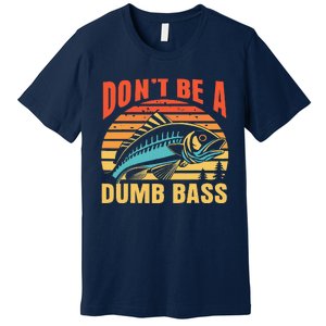 Funny DonT Be A Dumb Bass Fishing Dad Joke Quote Fisherman Premium T-Shirt