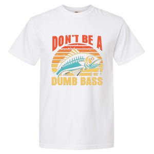 Funny DonT Be A Dumb Bass Fishing Dad Joke Quote Fisherman Garment-Dyed Heavyweight T-Shirt