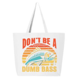 Funny DonT Be A Dumb Bass Fishing Dad Joke Quote Fisherman 25L Jumbo Tote