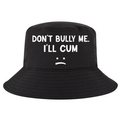 Funny Don’t Bully Me. I’ll Cum Cool Comfort Performance Bucket Hat