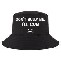 Funny Don’t Bully Me. I’ll Cum Cool Comfort Performance Bucket Hat