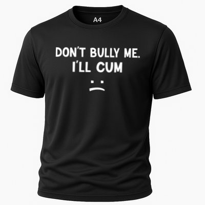 Funny Don’t Bully Me. I’ll Cum Performance Shirt