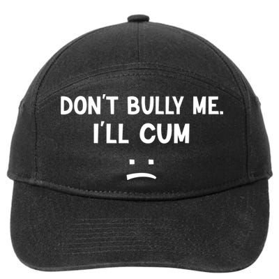 Funny Don’t Bully Me. I’ll Cum 7-Panel Snapback Hat