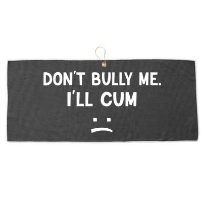 Funny Don’t Bully Me. I’ll Cum Large Microfiber Waffle Golf Towel