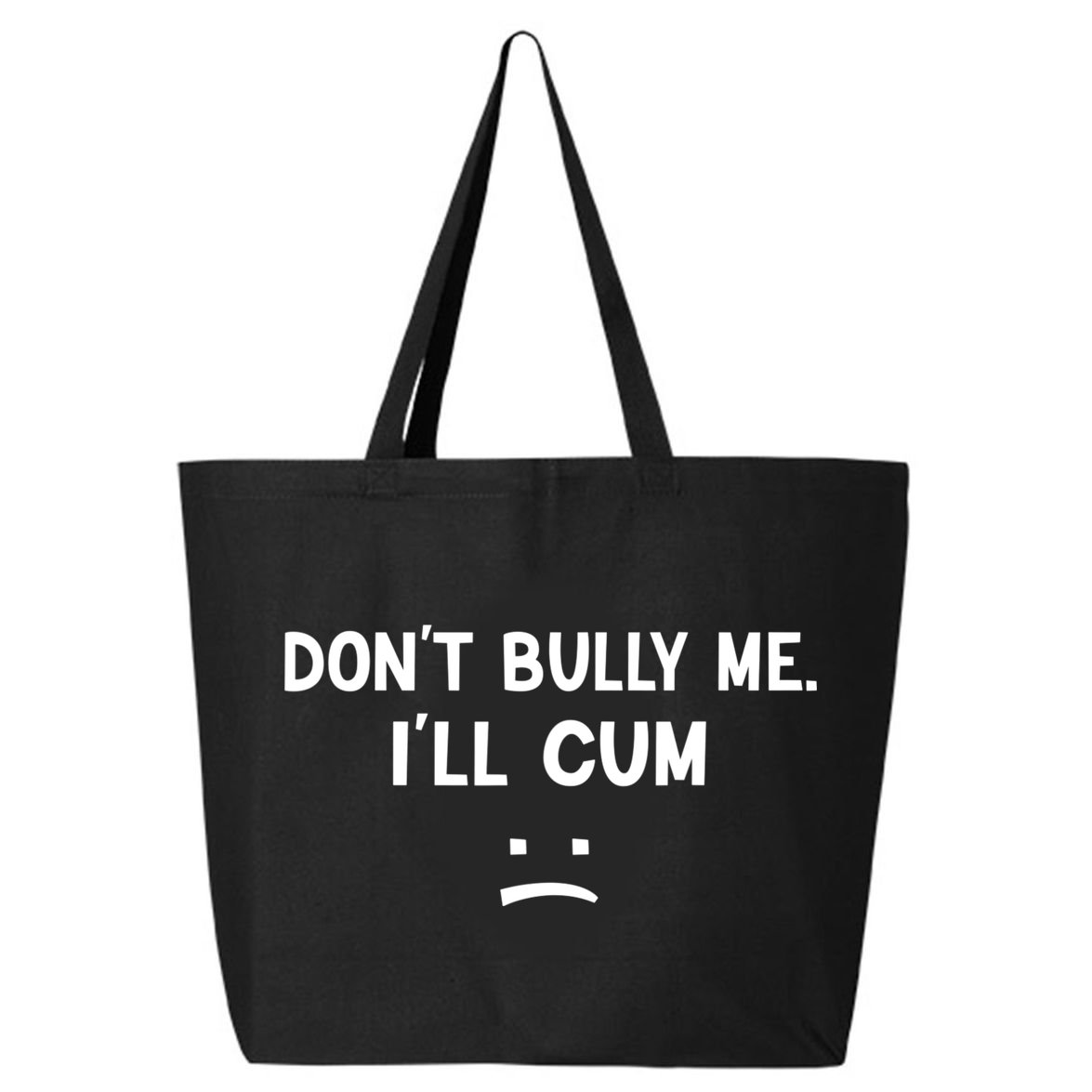 Funny Don’t Bully Me. I’ll Cum 25L Jumbo Tote
