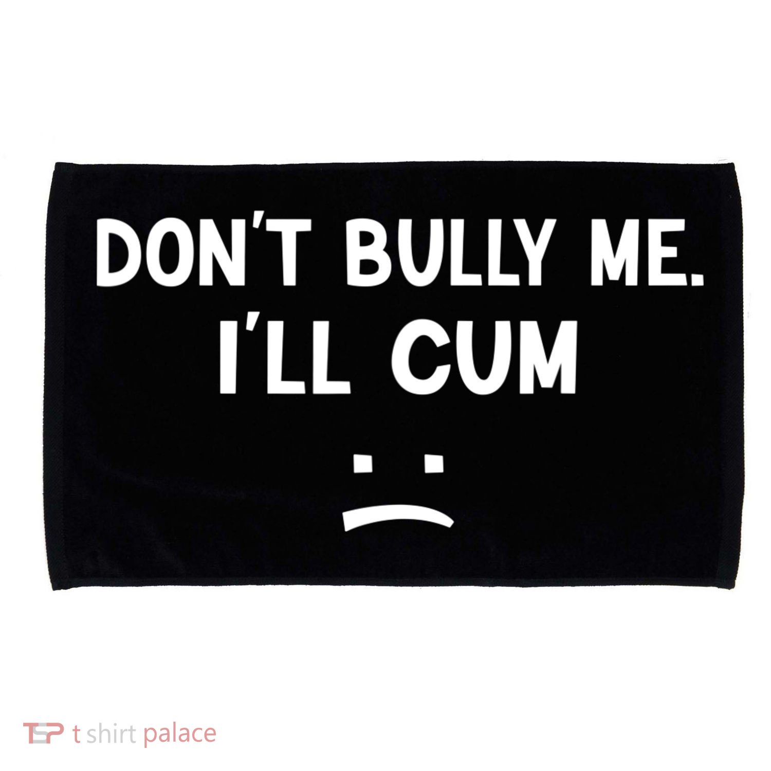 Funny Don’t Bully Me. I’ll Cum Microfiber Hand Towel