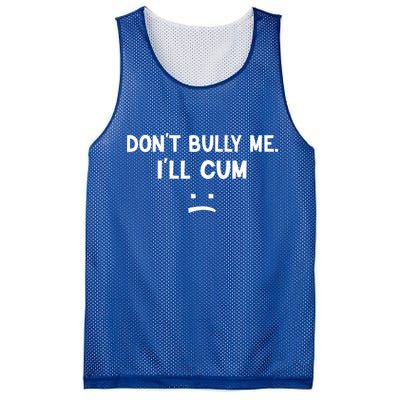Funny Don’t Bully Me. I’ll Cum Mesh Reversible Basketball Jersey Tank
