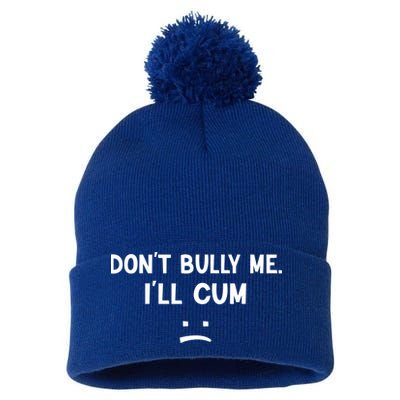 Funny Don’t Bully Me. I’ll Cum Pom Pom 12in Knit Beanie