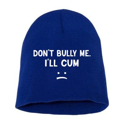 Funny Don’t Bully Me. I’ll Cum Short Acrylic Beanie