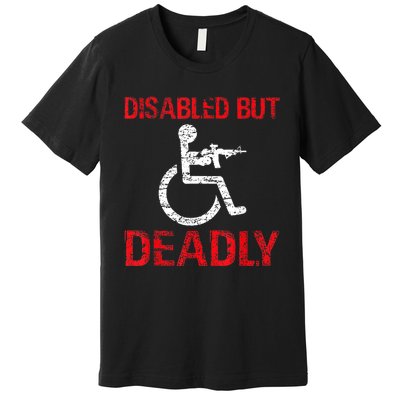 Funny Disabled But Deadly Premium T-Shirt