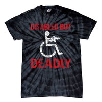 Funny Disabled But Deadly Tie-Dye T-Shirt