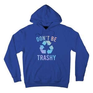 Funny Dont Be Trashy Recycling Logo Be Good Person Design Great Gift Hoodie