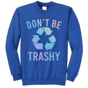 Funny Dont Be Trashy Recycling Logo Be Good Person Design Great Gift Sweatshirt