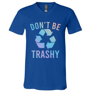 Funny Dont Be Trashy Recycling Logo Be Good Person Design Great Gift V-Neck T-Shirt