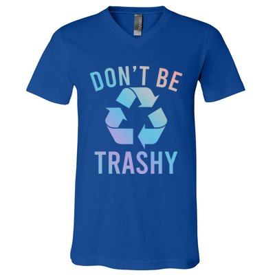 Funny Dont Be Trashy Recycling Logo Be Good Person Design Great Gift V-Neck T-Shirt