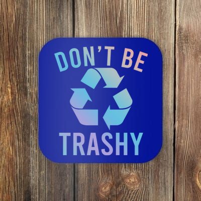 Funny Dont Be Trashy Recycling Logo Be Good Person Design Great Gift Coaster