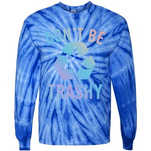 Funny Dont Be Trashy Recycling Logo Be Good Person Design Great Gift Tie-Dye Long Sleeve Shirt