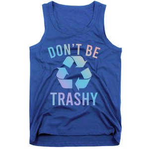 Funny Dont Be Trashy Recycling Logo Be Good Person Design Great Gift Tank Top