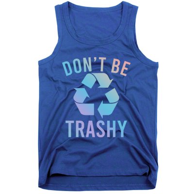 Funny Dont Be Trashy Recycling Logo Be Good Person Design Great Gift Tank Top