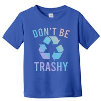 Funny Dont Be Trashy Recycling Logo Be Good Person Design Great Gift Toddler T-Shirt