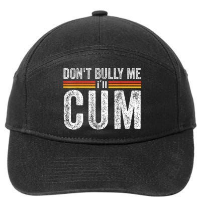 Funny Dont Bully Me Ill Come Funny Sarcastic Meme Joke 7-Panel Snapback Hat