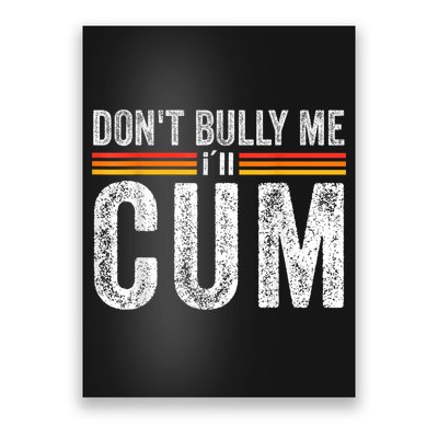Funny Dont Bully Me Ill Come Funny Sarcastic Meme Joke Poster