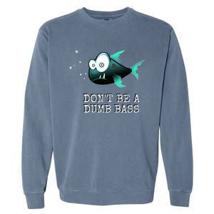 FishermanS DonT Be A Dumb Bass Funny Novelty Garment-Dyed Sweatshirt