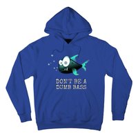 FishermanS DonT Be A Dumb Bass Funny Novelty Hoodie