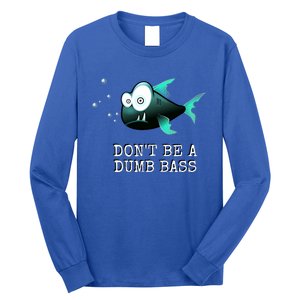 FishermanS DonT Be A Dumb Bass Funny Novelty Long Sleeve Shirt