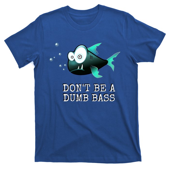 FishermanS DonT Be A Dumb Bass Funny Novelty T-Shirt