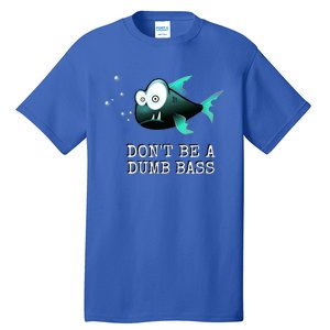 FishermanS DonT Be A Dumb Bass Funny Novelty Tall T-Shirt