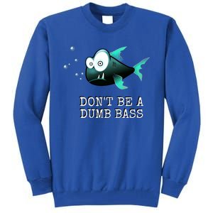 FishermanS DonT Be A Dumb Bass Funny Novelty Tall Sweatshirt