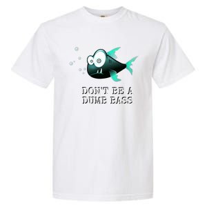 FishermanS DonT Be A Dumb Bass Funny Novelty Garment-Dyed Heavyweight T-Shirt