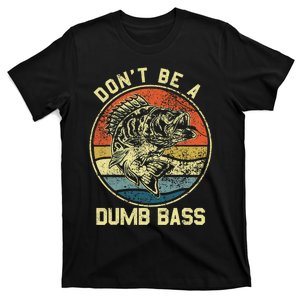 Fishing DonT Be A Dumb Bass Fish Dad Funny Fisherman Joke T-Shirt