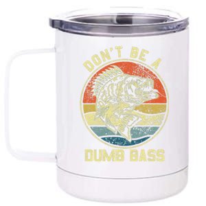 Fishing DonT Be A Dumb Bass Fish Dad Funny Fisherman Joke 12 oz Stainless Steel Tumbler Cup