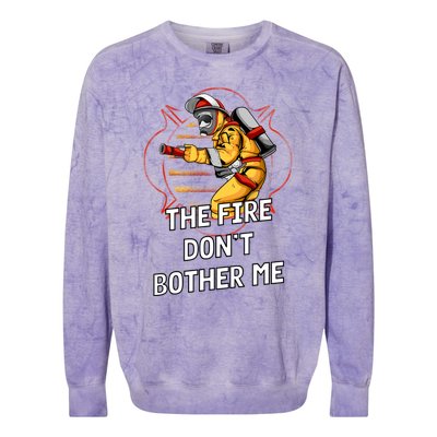 Fire Dont Bother Me Funny Firefighter Humor Fire Sayings Great Gift Colorblast Crewneck Sweatshirt