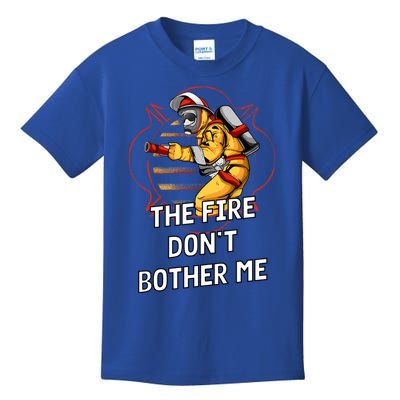 Fire Dont Bother Me Funny Firefighter Humor Fire Sayings Great Gift Kids T-Shirt