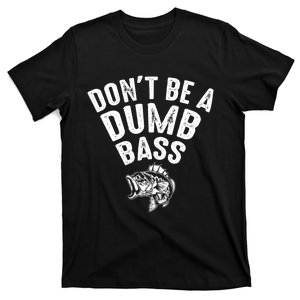 Fishing DonT Be A Dumb Bass Funny Dad T-Shirt