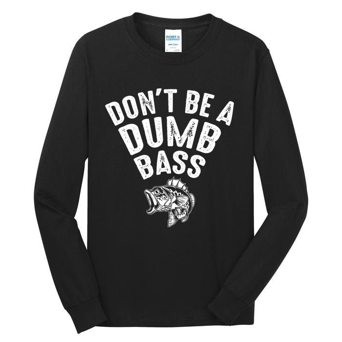 Fishing DonT Be A Dumb Bass Funny Dad Tall Long Sleeve T-Shirt