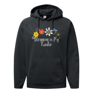 Flowers Drawing Blogging Is My Cardio Funny 2024 Saying Performance Fleece Hoodie