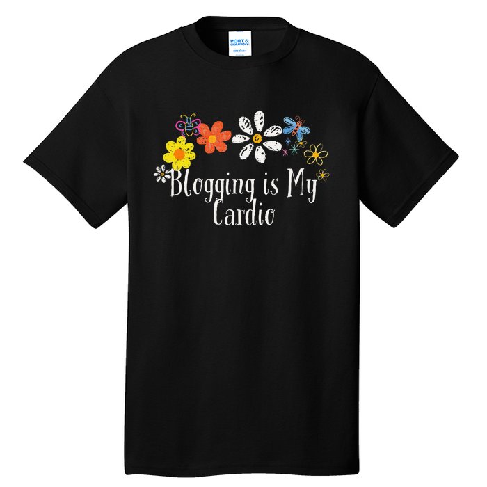 Flowers Drawing Blogging Is My Cardio Funny 2024 Saying Tall T-Shirt