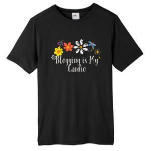 Flowers Drawing Blogging Is My Cardio Funny 2024 Saying Tall Fusion ChromaSoft Performance T-Shirt