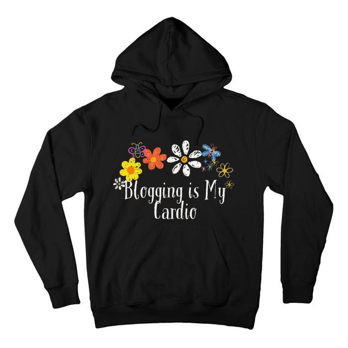 Flowers Drawing Blogging Is My Cardio Funny 2024 Saying Tall Hoodie