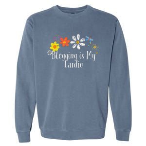 Flowers Drawing Blogging Is My Cardio Funny 2024 Saying Garment-Dyed Sweatshirt