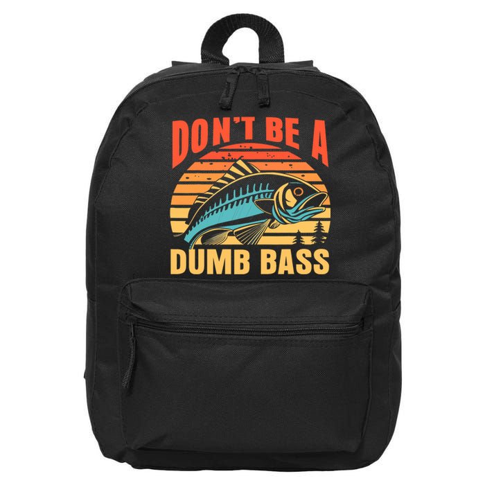 Funny DonT Be A Dumb Bass Fishing Dad Joke Quote Fisherman 16 in Basic Backpack