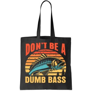 Funny DonT Be A Dumb Bass Fishing Dad Joke Quote Fisherman Tote Bag