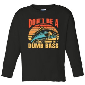 Funny DonT Be A Dumb Bass Fishing Dad Joke Quote Fisherman Toddler Long Sleeve Shirt