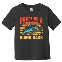 Funny DonT Be A Dumb Bass Fishing Dad Joke Quote Fisherman Toddler T-Shirt